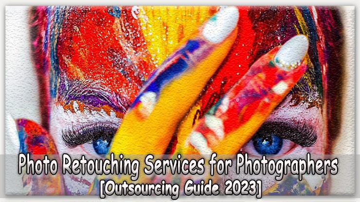 Photo Retouching Services for Photographers [Outsourcing Guide 2023]