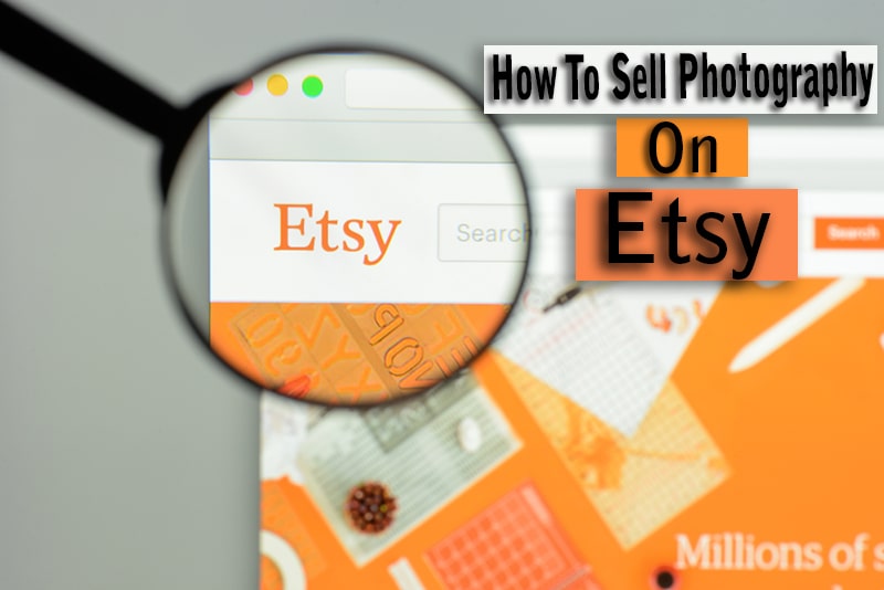 Selling Photos on Etsy: How To Earn by Selling Photography