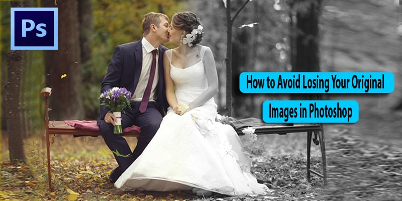 Avoid Losing Original Images in Photoshop
